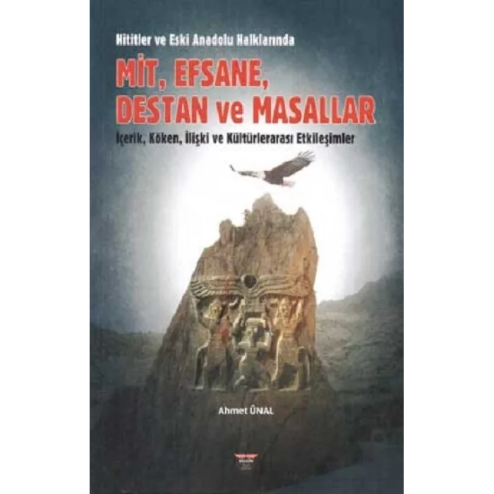 Hititler ve Eski Anadolu Halklarında Mit, Efsane, Destan ve Masallar