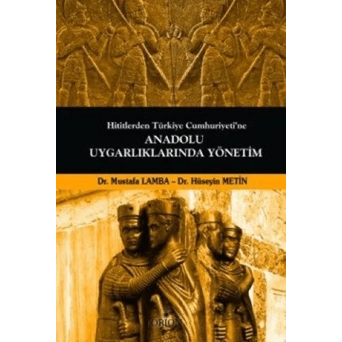 Hititlerden Türkiye Cumhuriyetine Anadolu Uygarlıklarında Yönetim