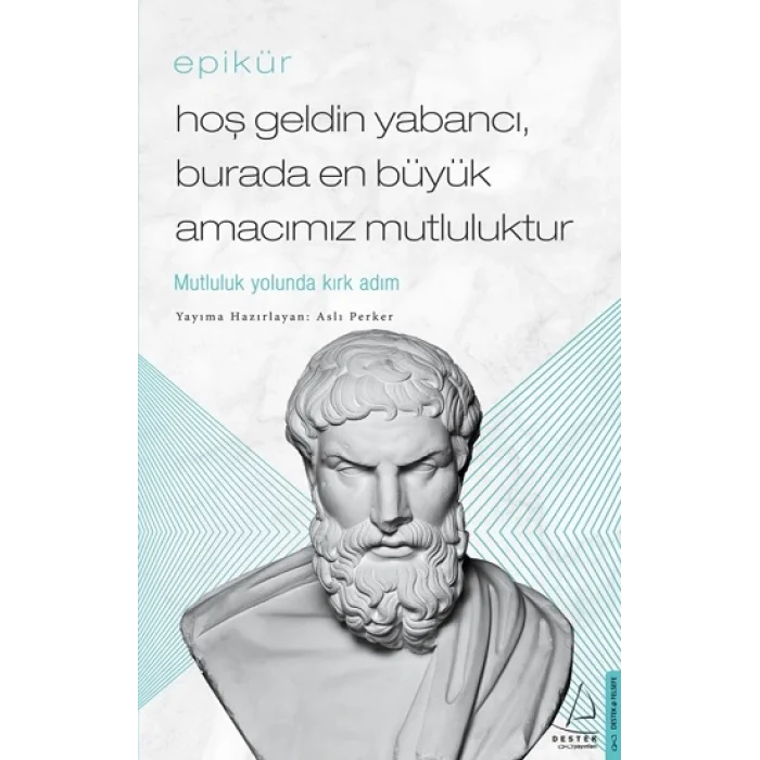 Hoş Geldin Yabancı, Burada En Büyük Amacımız Mutluluktur - Epikür