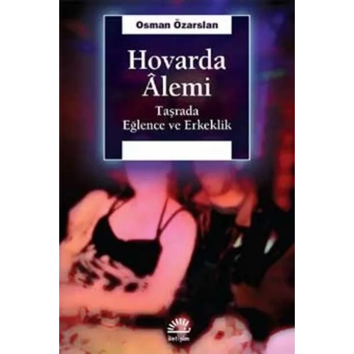 Hovarda Alemi: Taşrada Eğlence Erkeklik