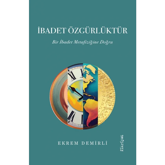 İbadet Özgürlüktür – Bir İbadet Metafiziğine Doğru