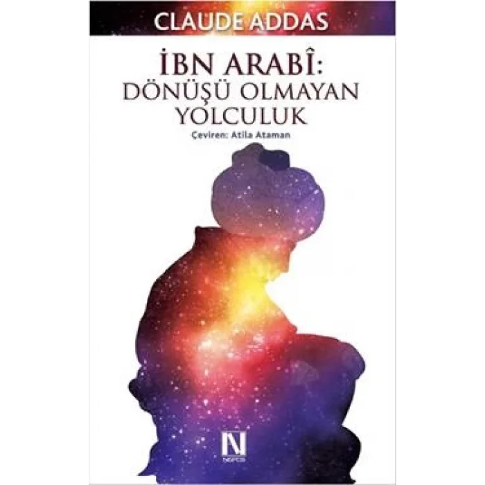 İbn Arabi : Dönüşü Olmayan Yolculuk