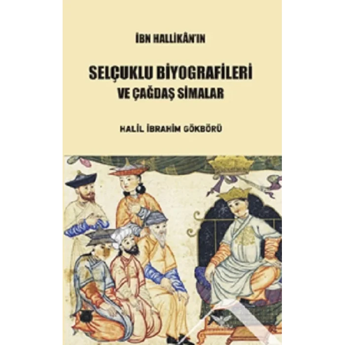 İbn Hallikanın Selçuklu Biyografileri Ve Çağdaş Simalar