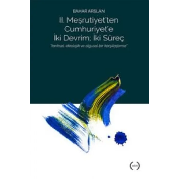 II. Meşrutiyetten Cumhuriyete iki Devrim ; İki Süreç