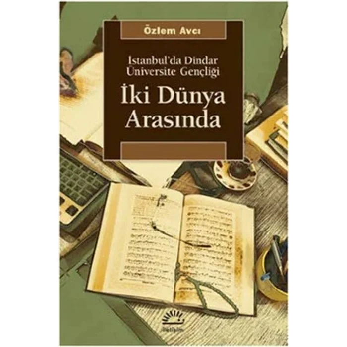 İki Dünya Arasında: İstanbulda Dindar Üniversite Gençliği