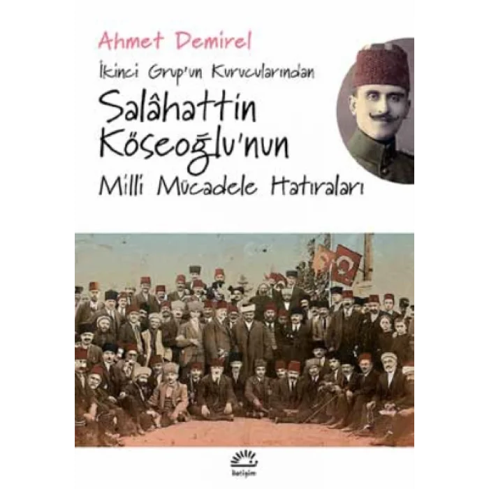 İkinci Grupun Kurucularından - Salahattin Köseoğlunun Milli Mücadele Hatıraları