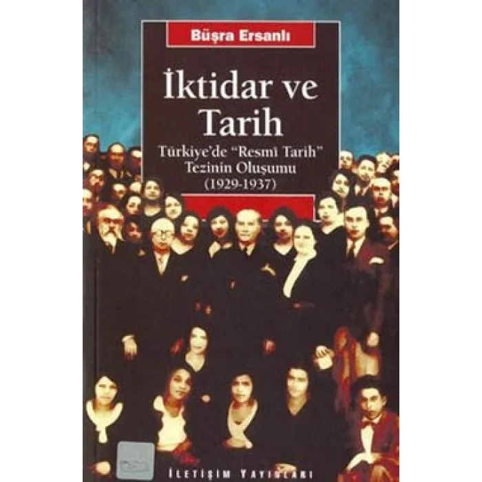 İktidar ve Tarih: Türkiyede Resmi Tarih Tezinin Oluşumu (1929-1937)