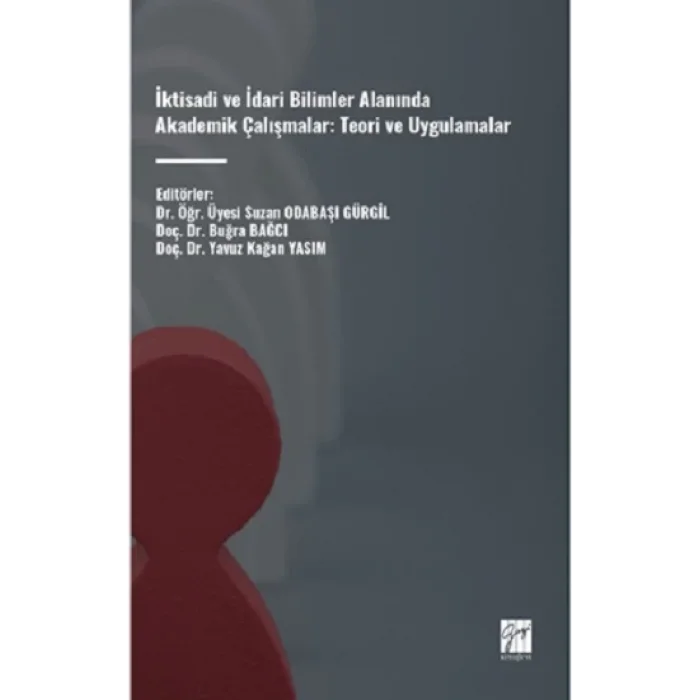 İktisadi Ve İdari Bilimler Alanında Akademik Çalışmalar: Teori Ve Uygulamalar