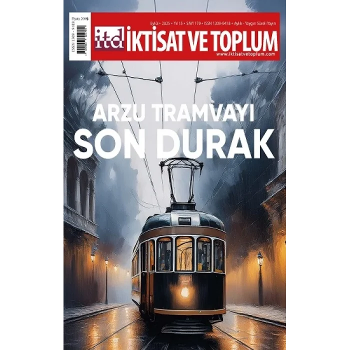İktisat ve Toplum Dergisi 179. Sayı  Arzu Tramvayı Son Durak