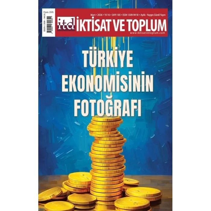 İktisat ve Toplum Dergisi 185. Sayı Türkiye Ekonomisinin Fotoğrafı
