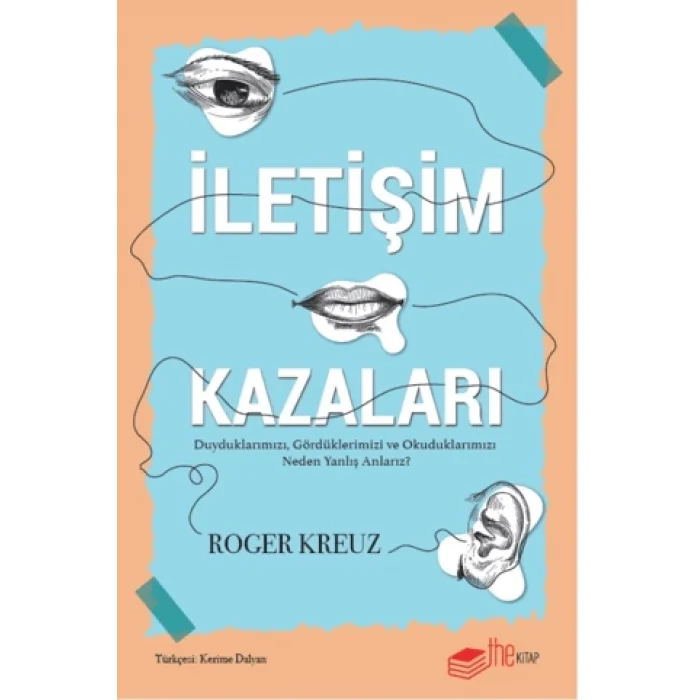 İletişim Kazaları – Duyduklarımızı, Gördüklerimizi ve Okuduklarımızı Neden Yanlış Anlarız?