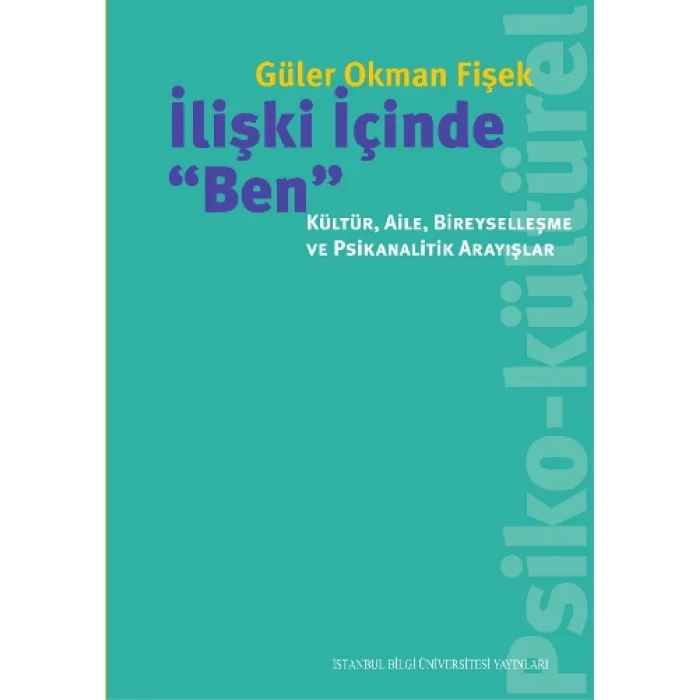 İlişki İçinde Ben - Kültür, Aile, Bireyselleşme ve Psikanalitik Arayışlar