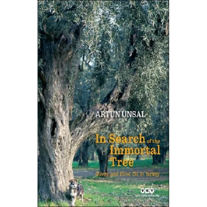 In Search Of The Immortal Tree/ Olives and Olive Oil in Turkey (Ölmez Ağacın Peşinde) (Ciltli)