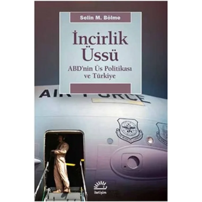İncirlik Üssü: ABDnin Üs Politikası ve Türkiye