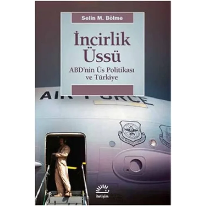 İncirlik Üssü: ABDnin Üs Politikası ve Türkiye