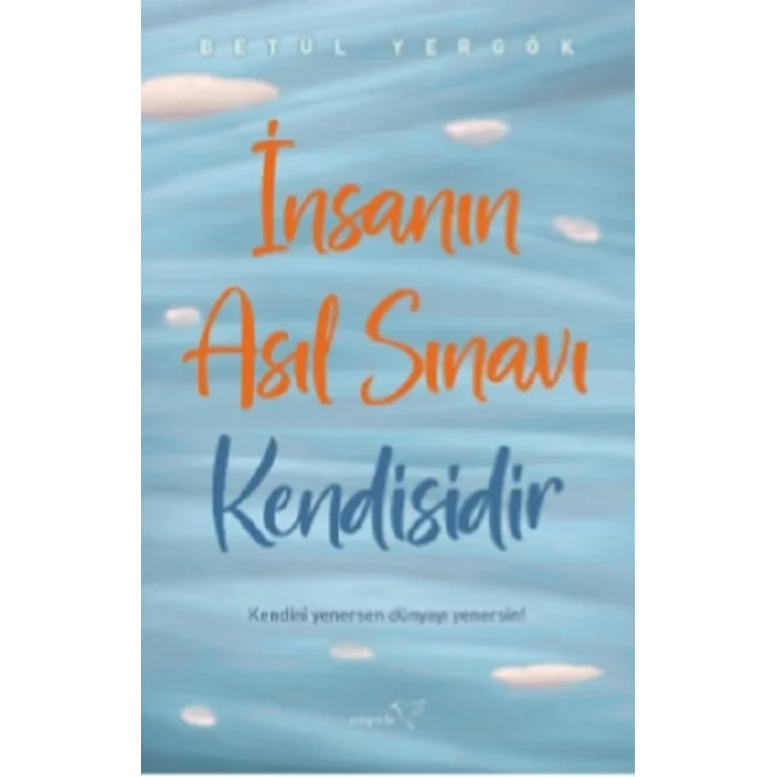 İnsanın Asıl Sınavı Kendisidir