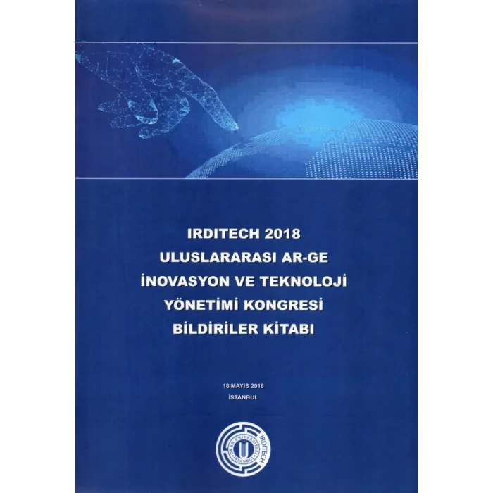 Irditech 2018 Uluslararası Ar-Ge İnovasyon Ve Teknoloji Yönetimi Kongresi Bildiriler Kitabı