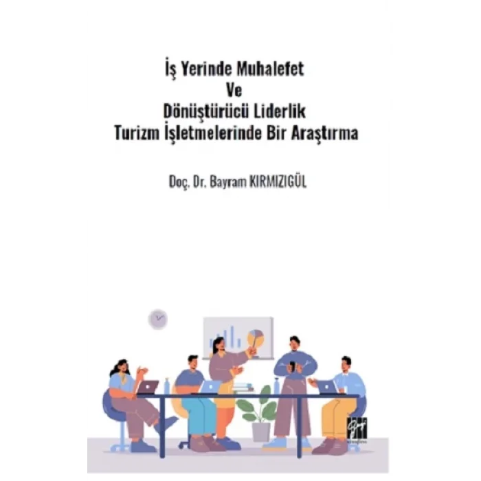 İş Yerinde Muhalefet Ve Dönüştürücü Liderlik Turizm İşletmelerinde Bir Araştırma