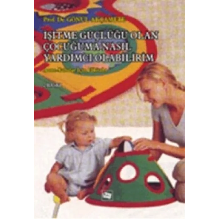 İşitme Güçlüğü Olan Çocuğuma Nasıl Yardımcı Olabilirim?