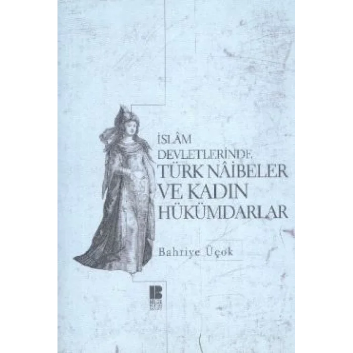 İslam Devletlerinde Türk Naibeler ve Kadın Hükümdarlar