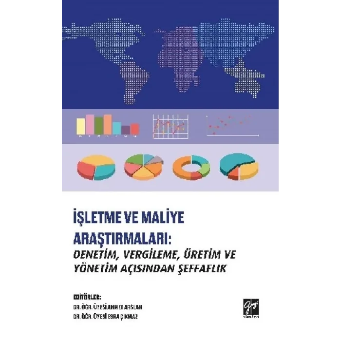 İşletme ve Maliye Araştırmaları - Denetim, Vergileme, Üretim ve Yönetim Açısından Şeffaflık