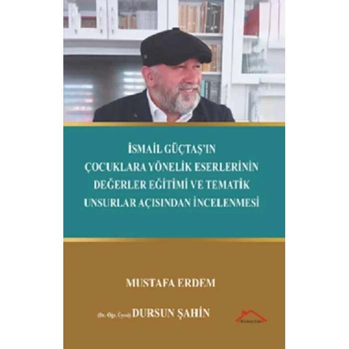 İsmail Güçtaş’ın Çocuklara Yönelik Eserlerinin Değerler Eğitimive Tematik Unsurlar Açısından İncelenmesi