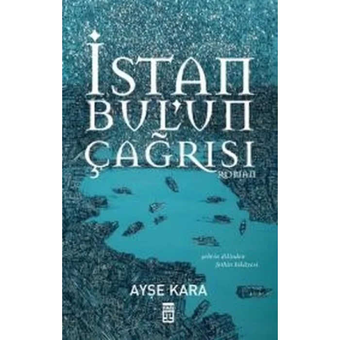 İstanbulun Çağrısı Şehrin Dilinden Fethin Hikayesi