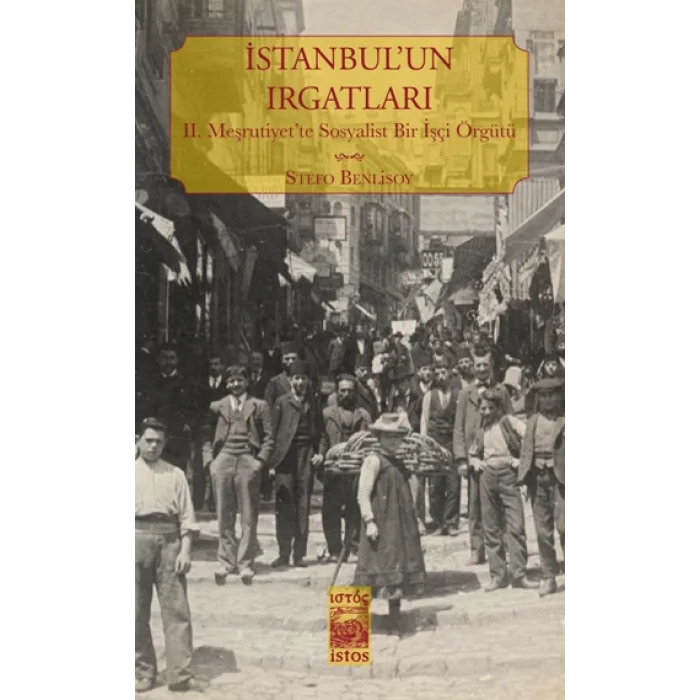 İstanbulun Irgatları II. Meşrutiyette Sosyalist Bir İşçi Örgütü