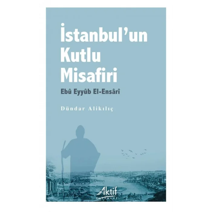 İstanbulun Kutlu Misafiri Ebu Eyyüb El-Ensari