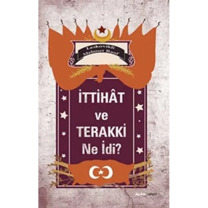 İttihat ve Terakki Ne idi?