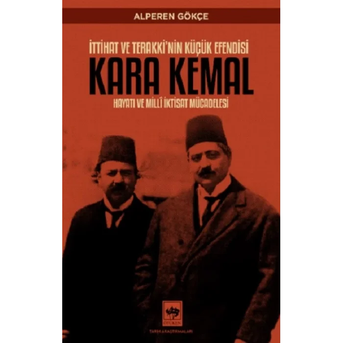 İttihat ve Terakkinin Küçük Efendisi Kara Kemal