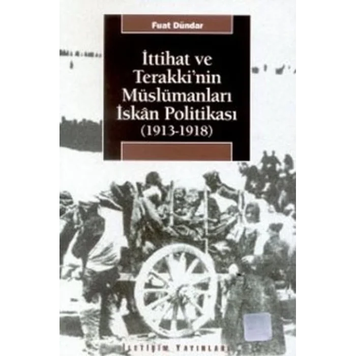İttihat ve Terakkinin Müslümanları İskan Politikası (1913-1918)