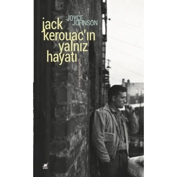 Jack Kerouacın Yalnız Hayatı (Anlatım Her Şeydir)