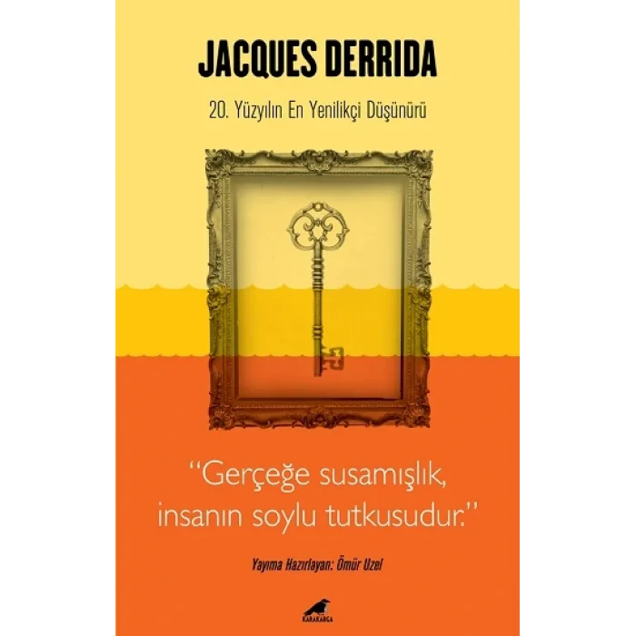 Jacques Derrida - Gerçeğe Susamışlık İnsanın Soylu Tutkusudur