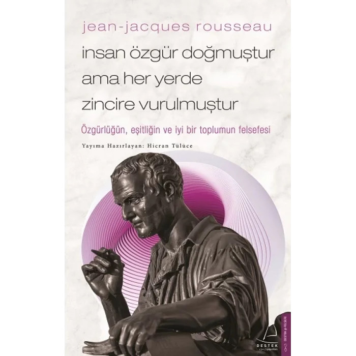 Jean-Jacques Rousseau - İnsan Özgür Doğmuştur Ama Her Yerde Zincire Vurulmuştur