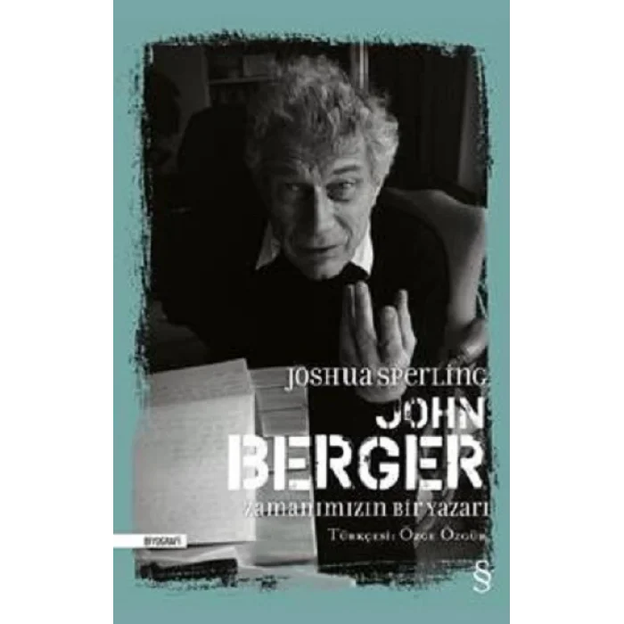 John Berger Zamanımızın Bir Yazarı
