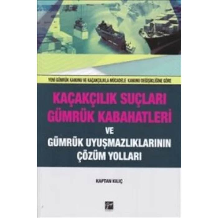 Kaçakçılık Suçları ve Gümrük Kabahatleri ve Gümrük Uyuşmazlıklarının Çözüm Yolları