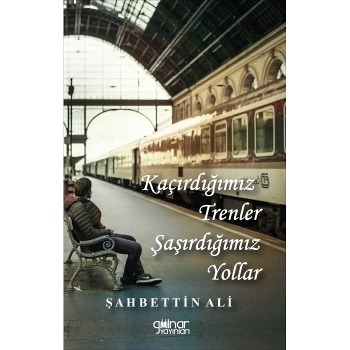 Kaçırdığımız Trenler Şaşırdığımız Yollar