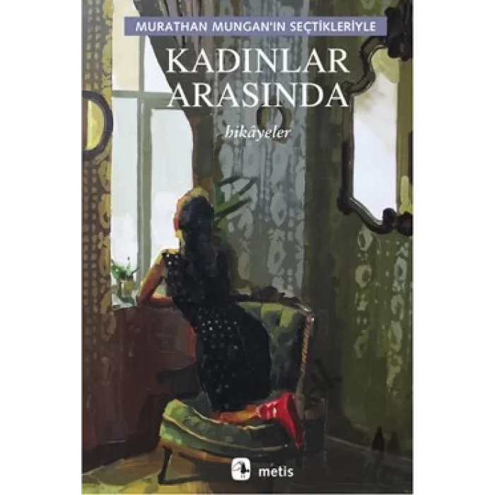 Kadınlar Arasında: Murathan Munganın Seçtikleriyle
