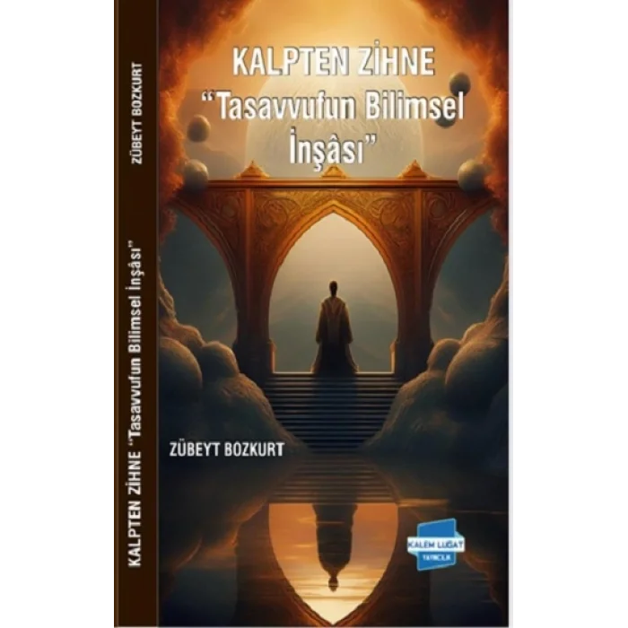 Kalpten Zihne “Tasavvufun Bilimsel İnşası”