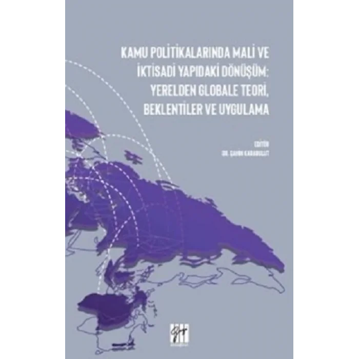 Kamu Politikalarında Mali ve İktisadi Yapıdaki Dönüşüm: Yerelden Globale Teori, Beklentiler ve Uygulama