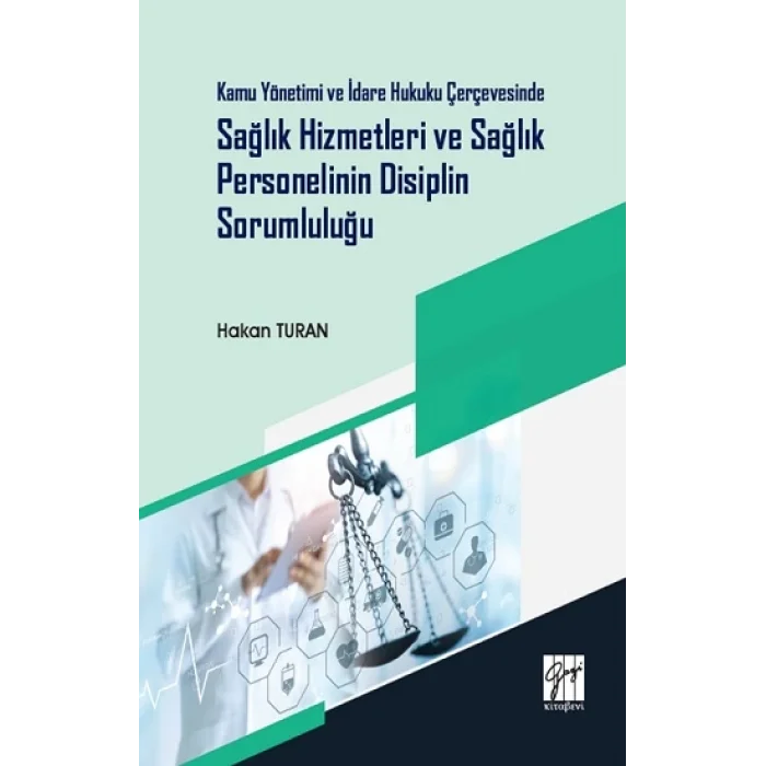 Kamu Yönetimi ve İdare Hukuku Çerçevesinde Sağlık Hizmetleri ve Sağlık Personelinin Disiplin Sorumluluğu