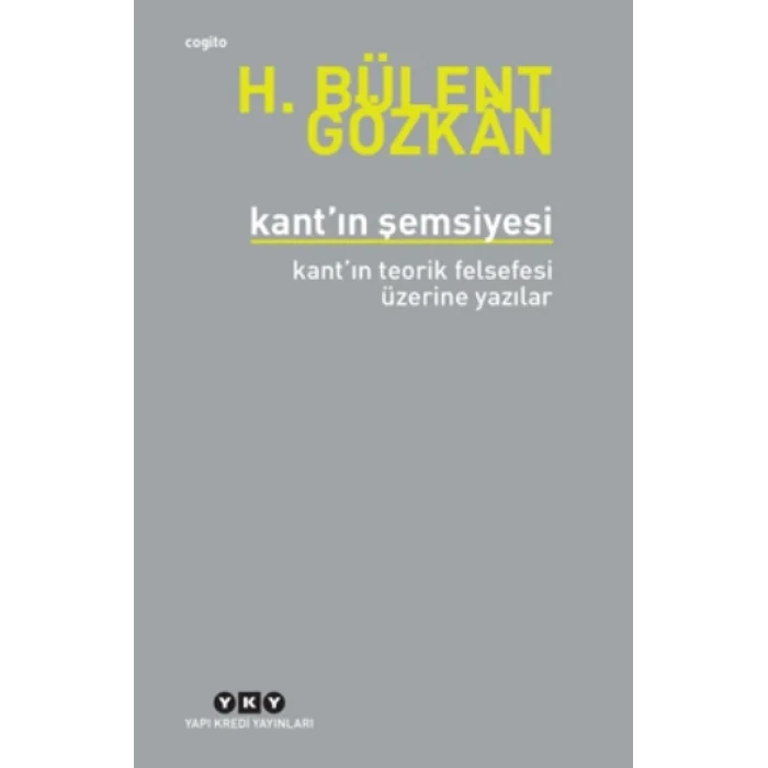 Kantın Şemsiyesi - Kantın Teorik Felsefesi Üzerine Yazılar