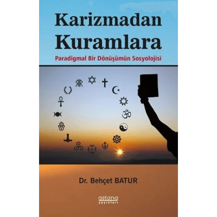 Karizmadan Kuramlara Paradigmal Bir Dönüşümün Sosyolojisi