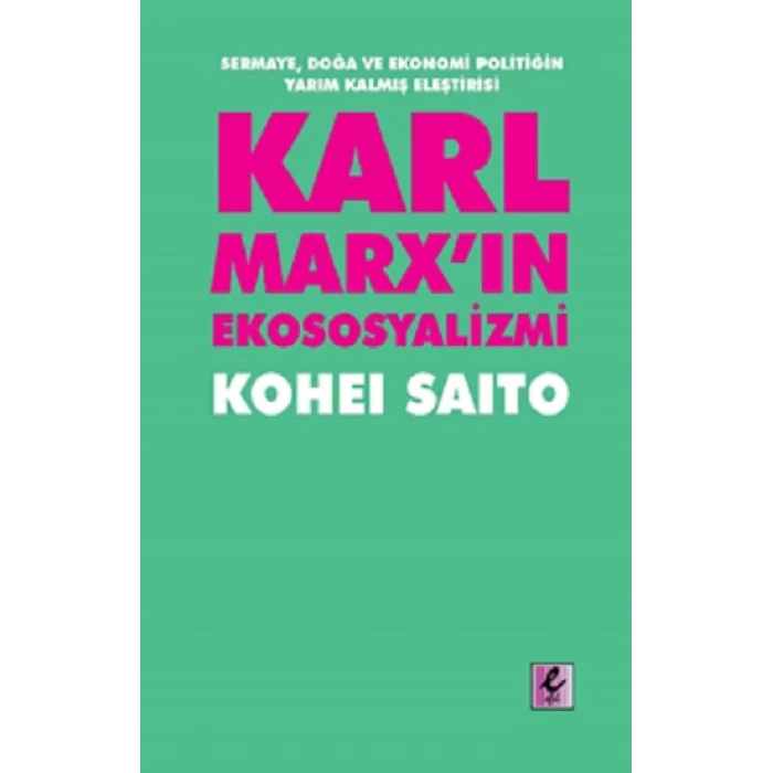 Karl Marxın Ekososyalizmi - Sermaye, Doğa ve Ekonomi Politiğin Yarım Kalmış Eleştirisi