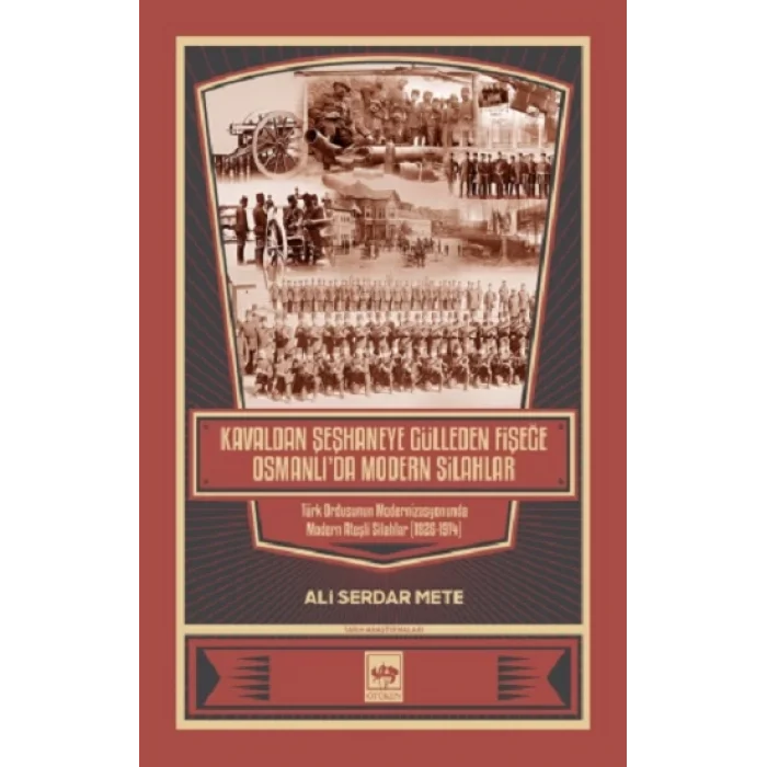 Kavaldan Şeşhaneye Gülleden Fişeğe Osmanlıda Modern Silahlar