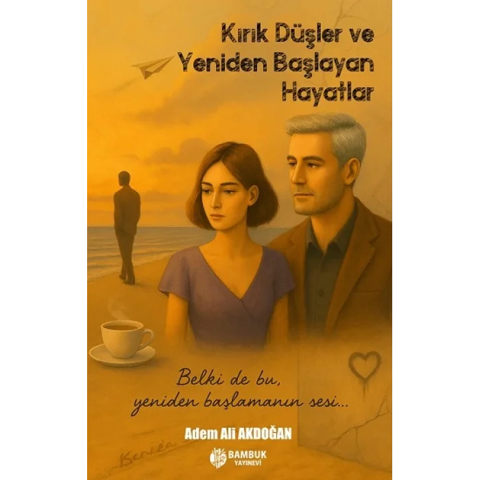 Kırık Düşler ve Yeniden Başlayan Hayatlar