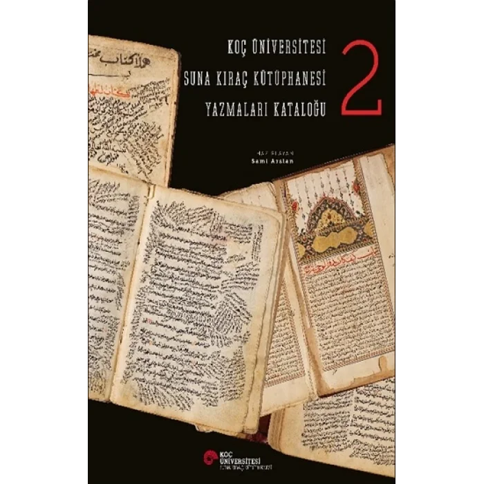 Koç Üniversitesi Suna Kıraç Kütüphanesi  Yazmalar Kataloğu 2 (Ciltli)