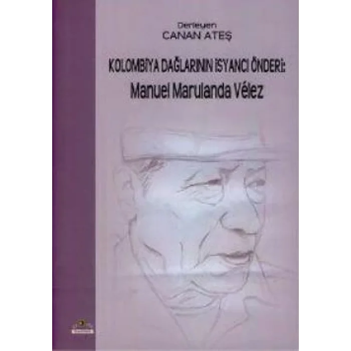 Kolombiya Dağlarının İsyancı Önderi: Manuel Marulanda Velez