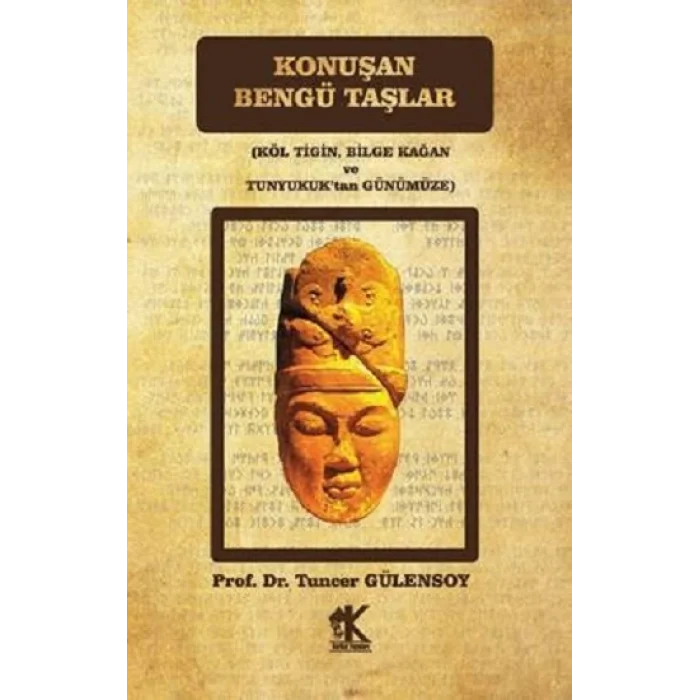 Konuşan Bengü Taşlar  (Köl Tigin, Bilge Kağan ve Tunyukuktan Günümüze)